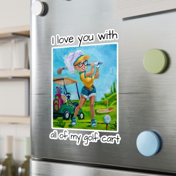 Golfer Kiss-Cut Vinyl Decal - I love you with all my Golf Cart. - Image 10