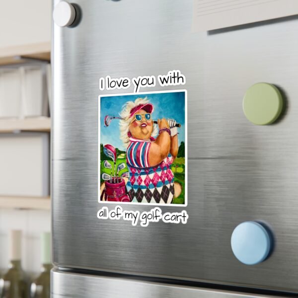 Gallivanting Gurt - Golfer Kiss-Cut Vinyl Decal - I love you with all my Golf Cart. - Image 6