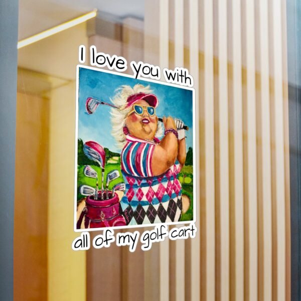 Gallivanting Gurt - Golfer Kiss-Cut Vinyl Decal - I love you with all my Golf Cart. - Image 9