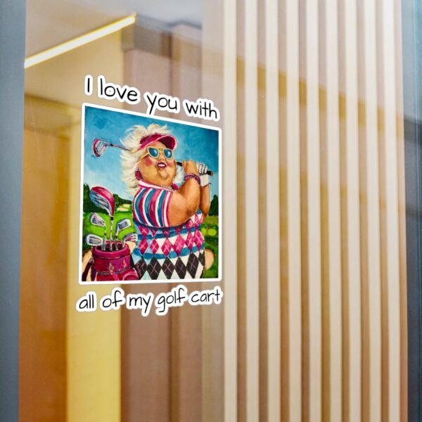 Gallivanting Gurt - Golfer Kiss-Cut Vinyl Decal - I love you with all my Golf Cart. - Image 5