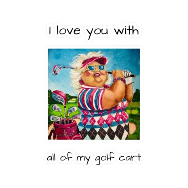 Gallivanting Gurt - Golfer Kiss-Cut Vinyl Decal - I love you with all my Golf Cart.