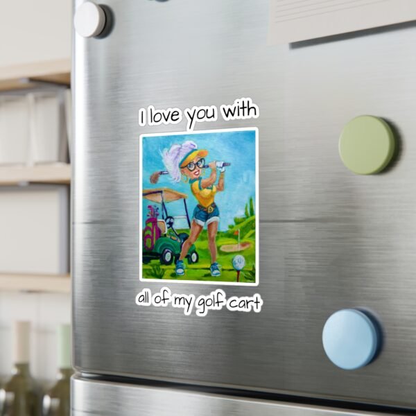 Golfer Kiss-Cut Vinyl Decal - I love you with all my Golf Cart. - Image 6