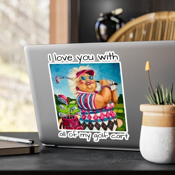 Gallivanting Gurt - Golfer Kiss-Cut Vinyl Decal - I love you with all my Golf Cart. - Image 11