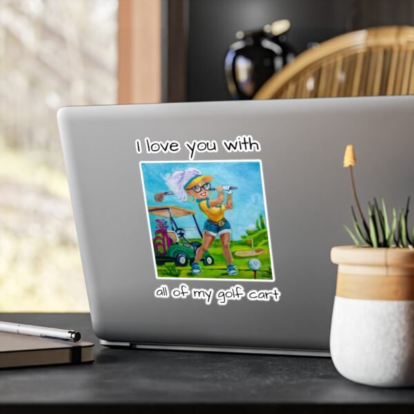 Golfer Kiss-Cut Vinyl Decal - I love you with all my Golf Cart. - Image 7