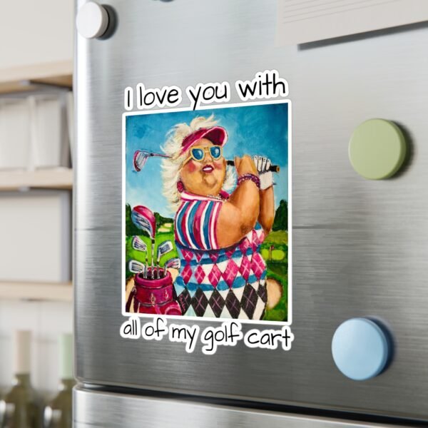 Gallivanting Gurt - Golfer Kiss-Cut Vinyl Decal - I love you with all my Golf Cart. - Image 10