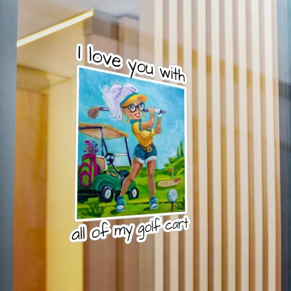 Golfer Kiss-Cut Vinyl Decal - I love you with all my Golf Cart. - Image 9