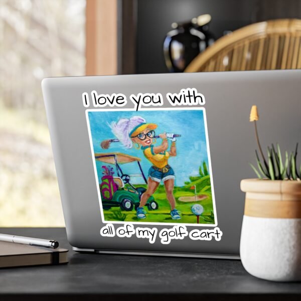 Golfer Kiss-Cut Vinyl Decal - I love you with all my Golf Cart. - Image 11