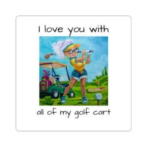 I love you with all of my Golf Cart!   Kiss Cut Stickers for Golf Fans