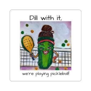 Dill with it we are playing Pickleball Kiss Cut Stickers for Pickleball Fans