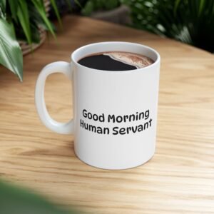 Funny Cat-Themed Ceramic Mug - "Good Morning Human Servant.”