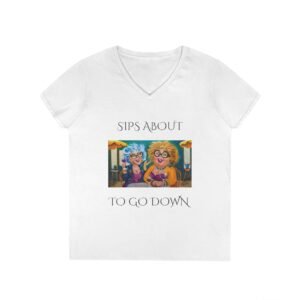 Funny Ladies' V-Neck T-Shirt - "Sips About to Go Down"