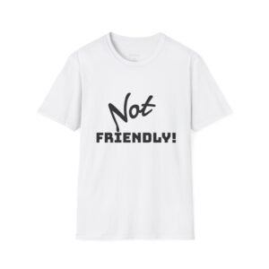 Not Friendly Unisex T-Shirt - Fun Graphic Tee, Comfy Casual Wear, Gift for Introverts, Quirky Statement Shirt, Everyday Humor