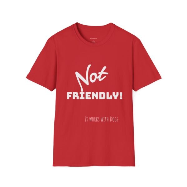 Not Friendly 'it works for dogs' Unisex T-Shirt - Image 14