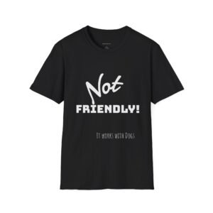 Not Friendly 'it works for dogs' Unisex T-Shirt