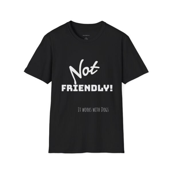 Not Friendly 'it works for dogs' Unisex T-Shirt