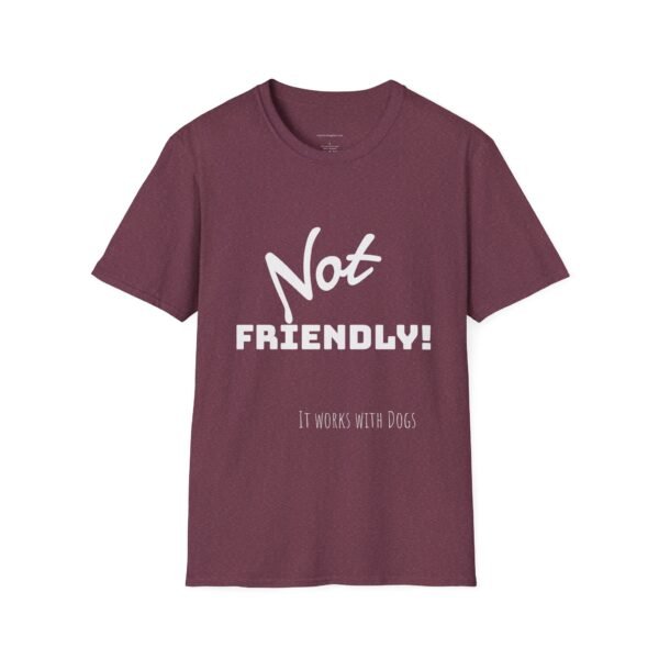 Not Friendly 'it works for dogs' Unisex T-Shirt - Image 12