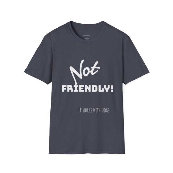 Not Friendly 'it works for dogs' Unisex T-Shirt - Image 11