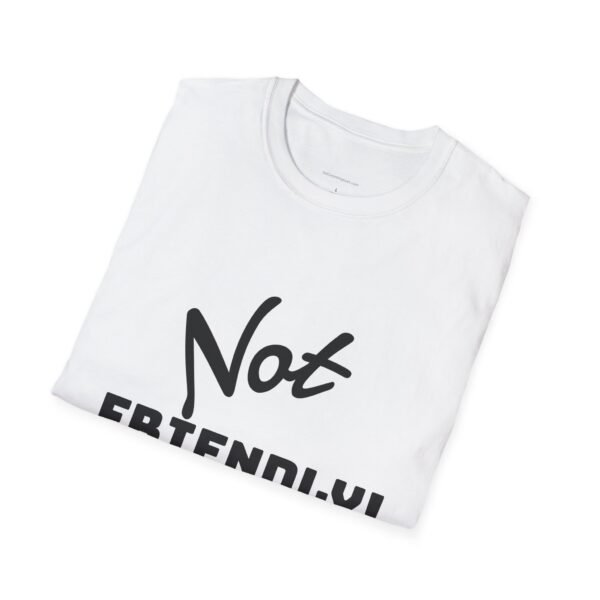 Not Friendly Unisex T-Shirt - Fun Graphic Tee, Comfy Casual Wear, Gift for Introverts, Quirky Statement Shirt, Everyday Humor - Image 4