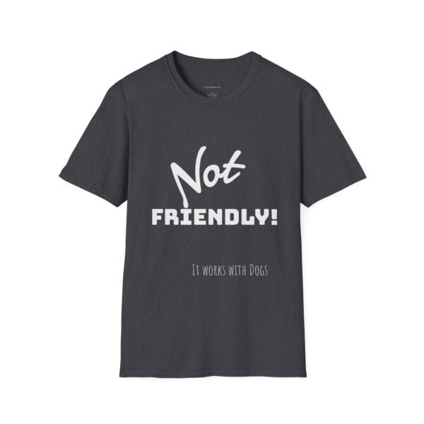 Not Friendly 'it works for dogs' Unisex T-Shirt - Image 9
