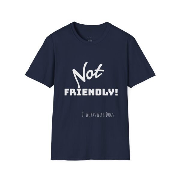 Not Friendly 'it works for dogs' Unisex T-Shirt - Image 10