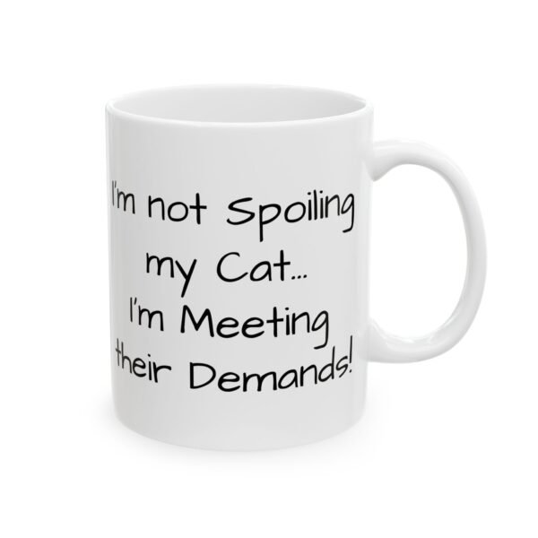 Mug - I'm not spoiling my cat...I'm meeting their demand - Image 2