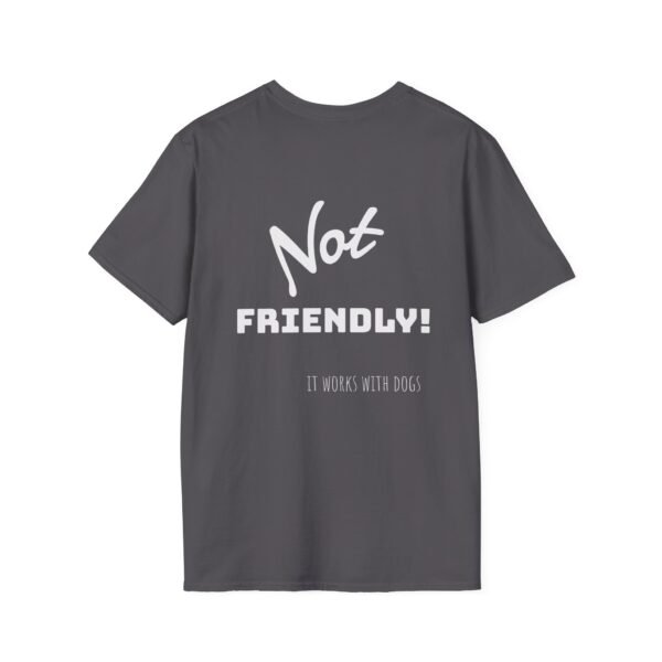 Not Friendly 'it works for dogs' Unisex T-Shirt - Image 7