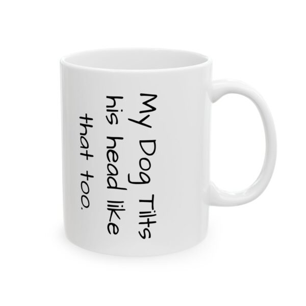 Dog Mug - My Dog tilts his head like that too