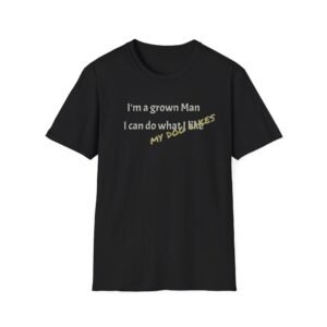 Funny T-Shirt - I’m a Grown Man, I Can Do What I Want….