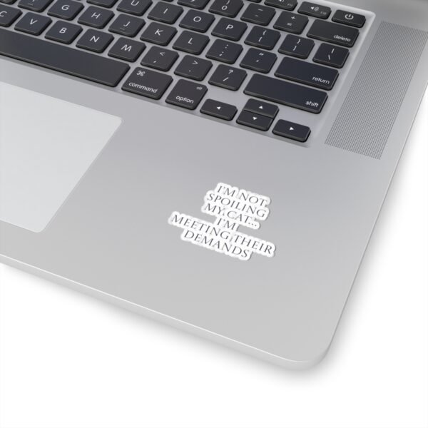 Sticker - I’m not spoiling my cat…I’m meeting their demands Funny Quote - Image 5