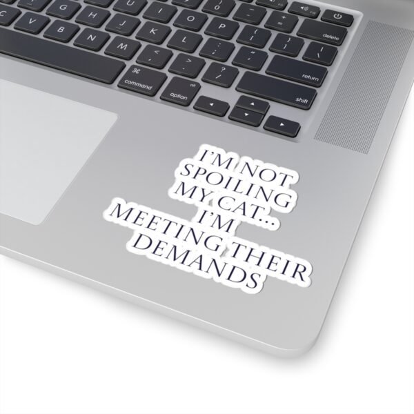Sticker - I’m not spoiling my cat…I’m meeting their demands Funny Quote - Image 8