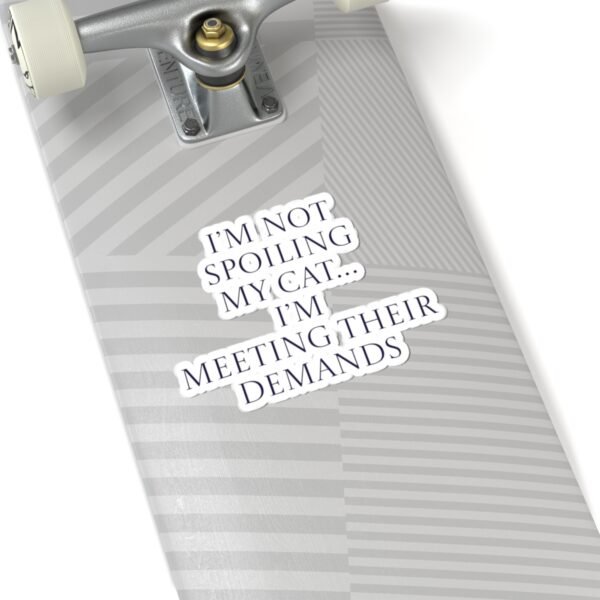 Sticker - I’m not spoiling my cat…I’m meeting their demands Funny Quote - Image 11